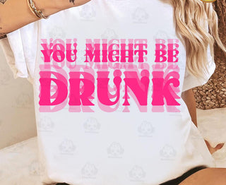 YOU MIGHT BE DRUNK