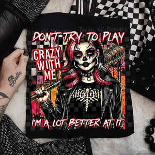 DON’T TRY TO PLAY CRAZY WITH ME