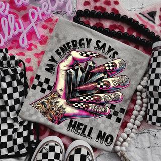 MY ENERGY SAYS HELLO NO (choose color)