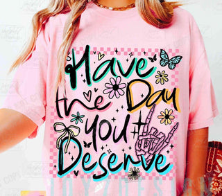 HAVE THE DAY YOU DESERVE