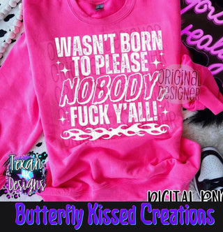 WASN’T BORN TO PLEASE NOBODY