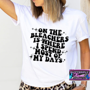 ON THE BLEACHERS IS WHERE I SPEND MOST OF MY DAYS  (SCREEN PRINT)