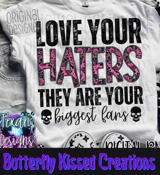 LOVE YOUR HATERS THEY ARE YOUR BIGGEST FANS