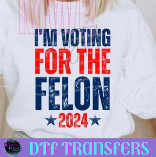 I’M VOTING FOR THE FELON (DTF)