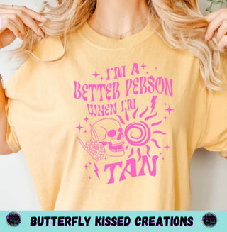 I’M A BETTER PERSON WHEN IM TANNED (SCREEN PRINT)