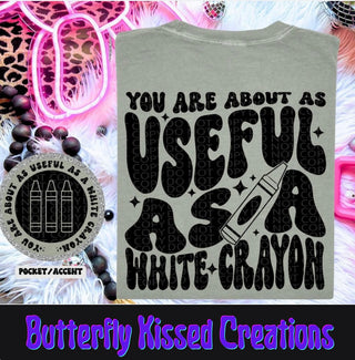 YOU ARE ABOUT AS USEFUL AS A WHITE CRAYON