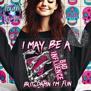 I MAY BE A BAD INFLUENCE