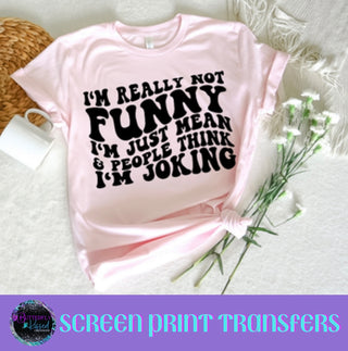 I’M REALLY NOT FUNNY (SCREEN PRINT)