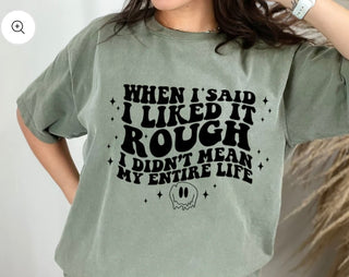 WHEN I SAID I LIKED IT ROUGH I DIDNT MEAN MY WHOLE LIFE (SCREEN PRINT)