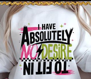 I HAVE ABSOLUTELY NO DESIRE TO FIT IN