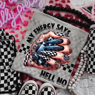 MY ENERGY SAYS HELLO NO (choose color)