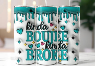 KINDA BOUJEE KINDA BROKE (TUMBLER)