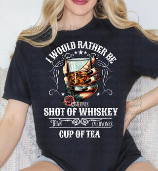 I WOULD RATHER BE SOMEONE’S SHOT OF WHISKEY