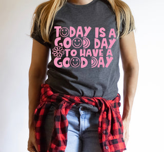 TODAY IS A GOOD DAY TO HAVE A GOOD DAY (SCREEN PRINT)