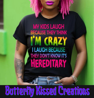 MY KIDS LAUGH BECAUSE THEY THINK IM CRAZY