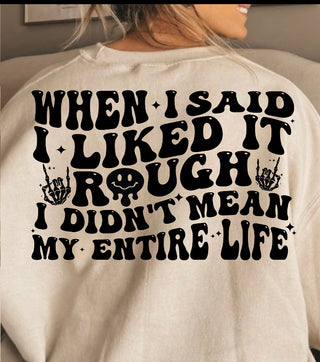 WHEN I SAID I LIKED IT ROUGH I DIDNT MEAN MY WHOLE LIFE (SCREEN PRINT)