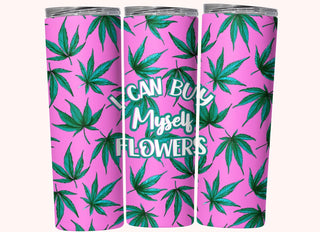 I CAN BUY MYSELF FLOWERS (CUSTOM MADE TUMBLER)