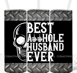 BEST ASSHOLE HUSBAND EVER (CUSTOM MADE TUMBLER)