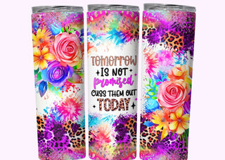 TOMORROW IS NOT PROMISED (CUSTOM MADE TUMBLER)