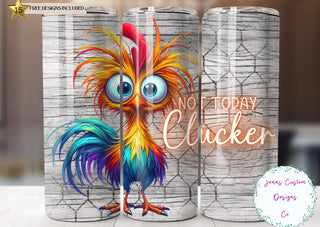 NOT TODAY CLUCKER  (TUMBLER)