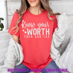 KNOW YOUR WORTH THEN ADD TAX  (SCREEN PRINT)