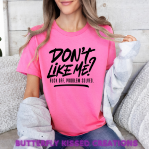 DON'T LIKE ME? F OFF PROBLEM SOLVED(SCREEN PRINT)